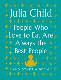 Cover image: People Who Love to Eat Are Always the Best People 9780525658795