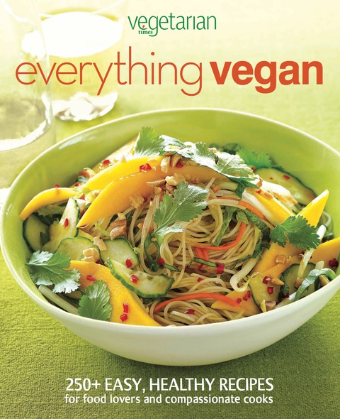 Everything Vegan: 250+ Easy, Healthy Recipes for Food Lovers and Compassionate Cooks - FULL INSTANT DOWNLOAD | PDF DOCX EPUB