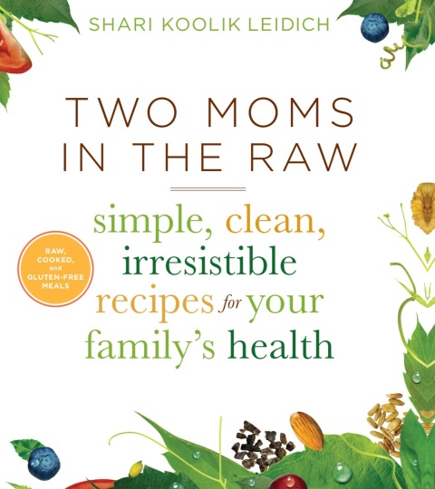 Two Moms in the Raw: Simple, Clean, Irresistible Recipes for Your Family's Health - FULL INSTANT DOWNLOAD | PDF DOCX EPUB