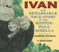 Cover image: Ivan: The Remarkable True Story of the Shopping Mall Gorilla 9780544252301