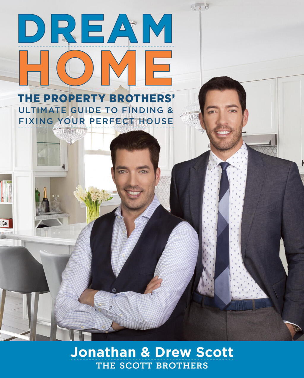 Dream Home The Property Brothers’ Ultimate Guide to Finding & Fixing Your Perfect House