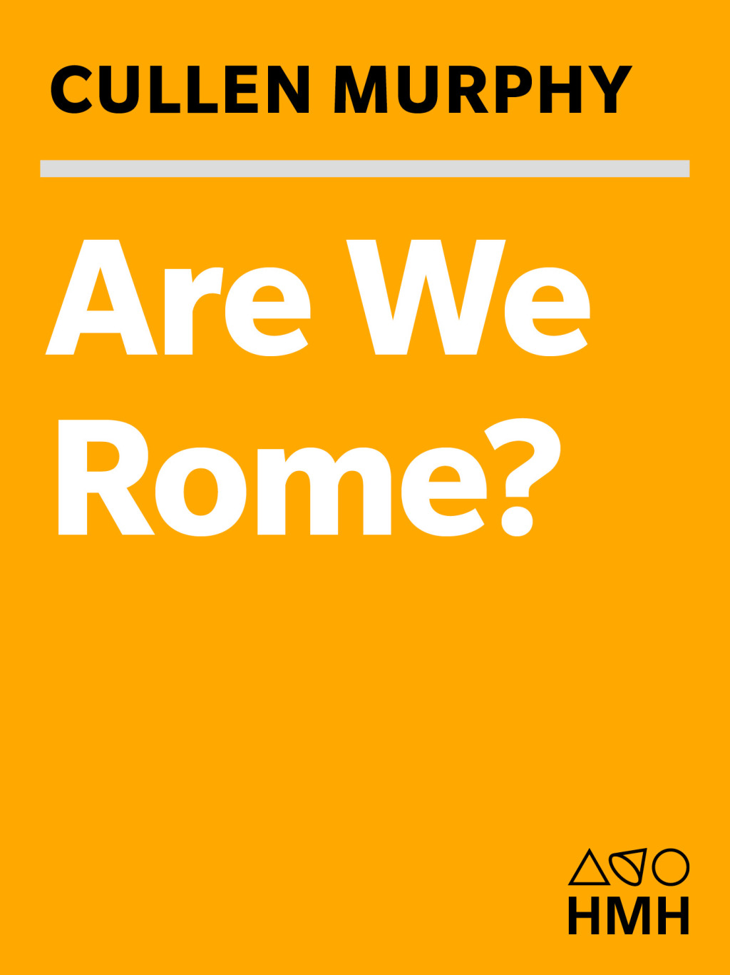 Are We Rome? The Fall of an Empire and the Fate of America