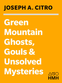 Cover image: Green Mountain Ghosts, Ghouls & Unsolved Mysteries 9780547527321