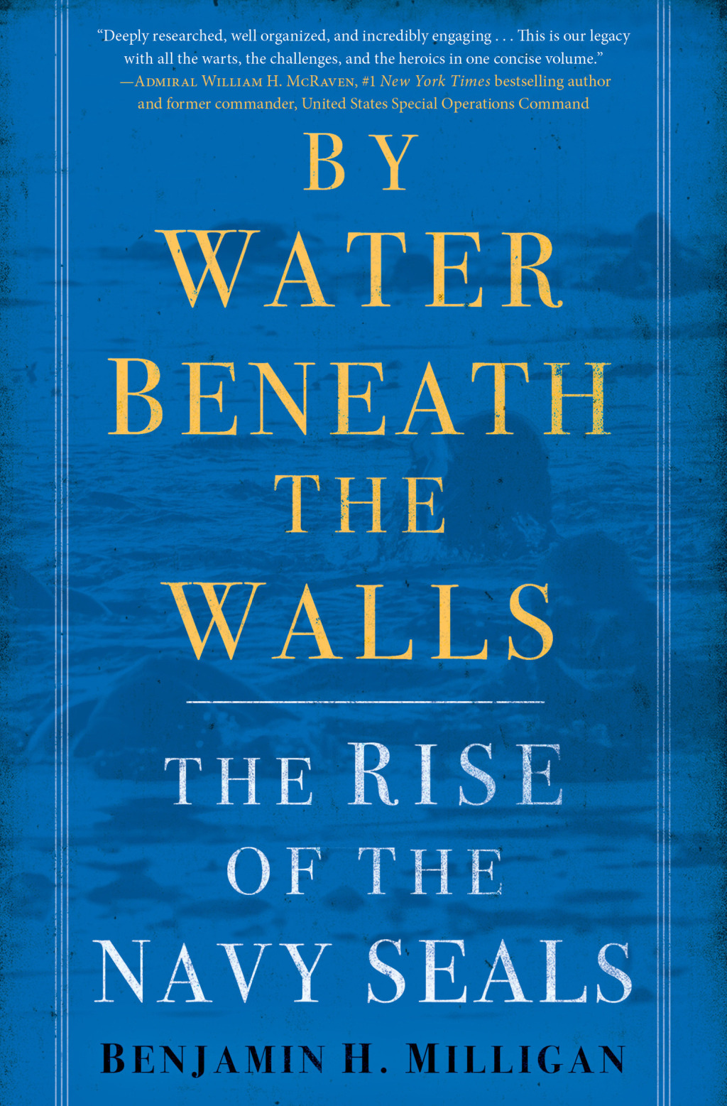 By Water Beneath the Walls The Rise of the Navy SEALs