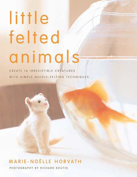 Little Felted Animals: Create 16 Irresistible Creatures with Simple Needle-Felting Techniques, 1st Edition - FULL INSTANT DOWNLOAD | PDF DOCX EPUB