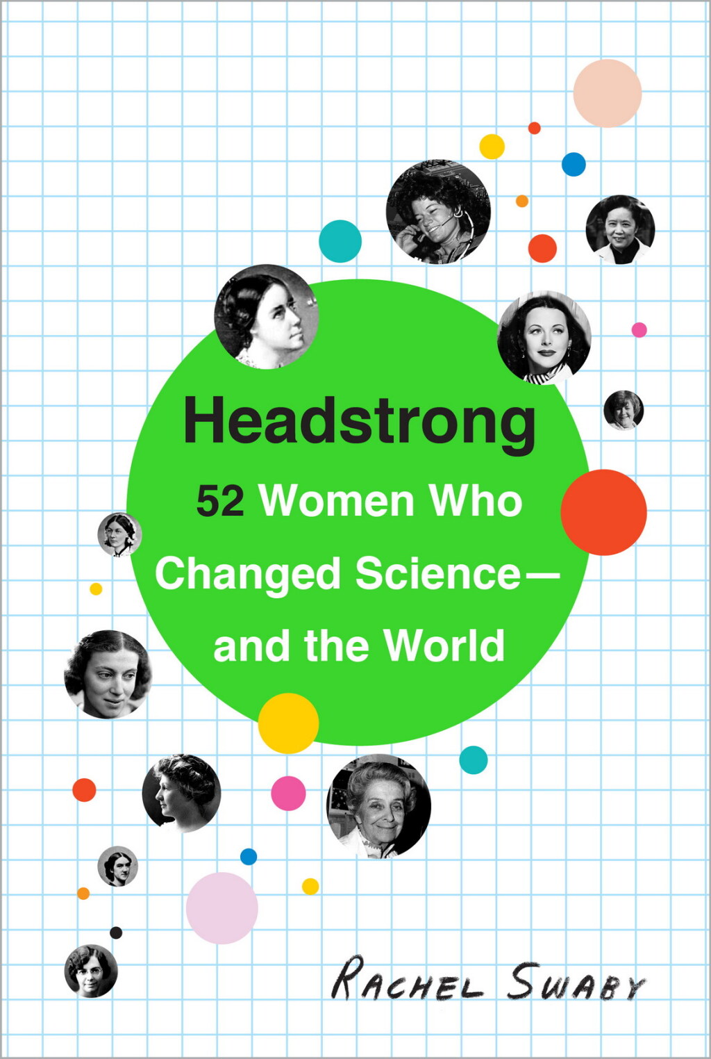 Headstrong 52 Women Who Changed Science-and the World