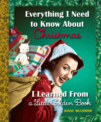 Cover image: Everything I Need to Know About Christmas I Learned From a Little Golden Book 9780553497359