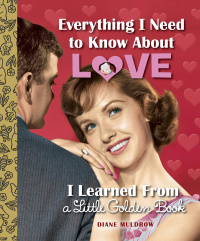 Cover image: Everything I Need to Know About Love I Learned From a Little Golden Book 9780553508758