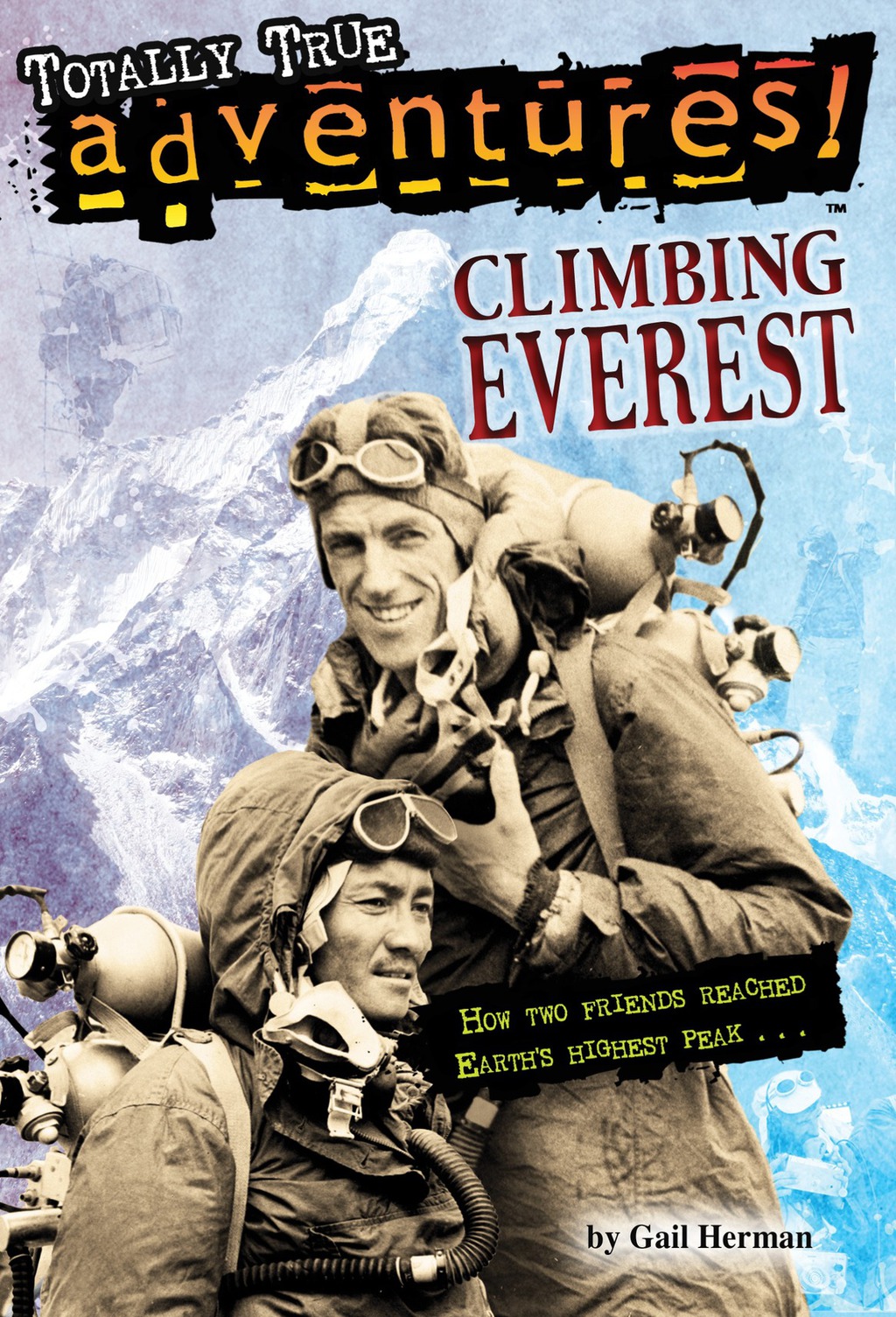 Climbing Everest (Totally True Adventures) How Two Friends Reached Earth’s Highest Peak