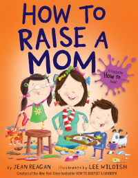 Cover image: How to Raise a Mom 9780553538298