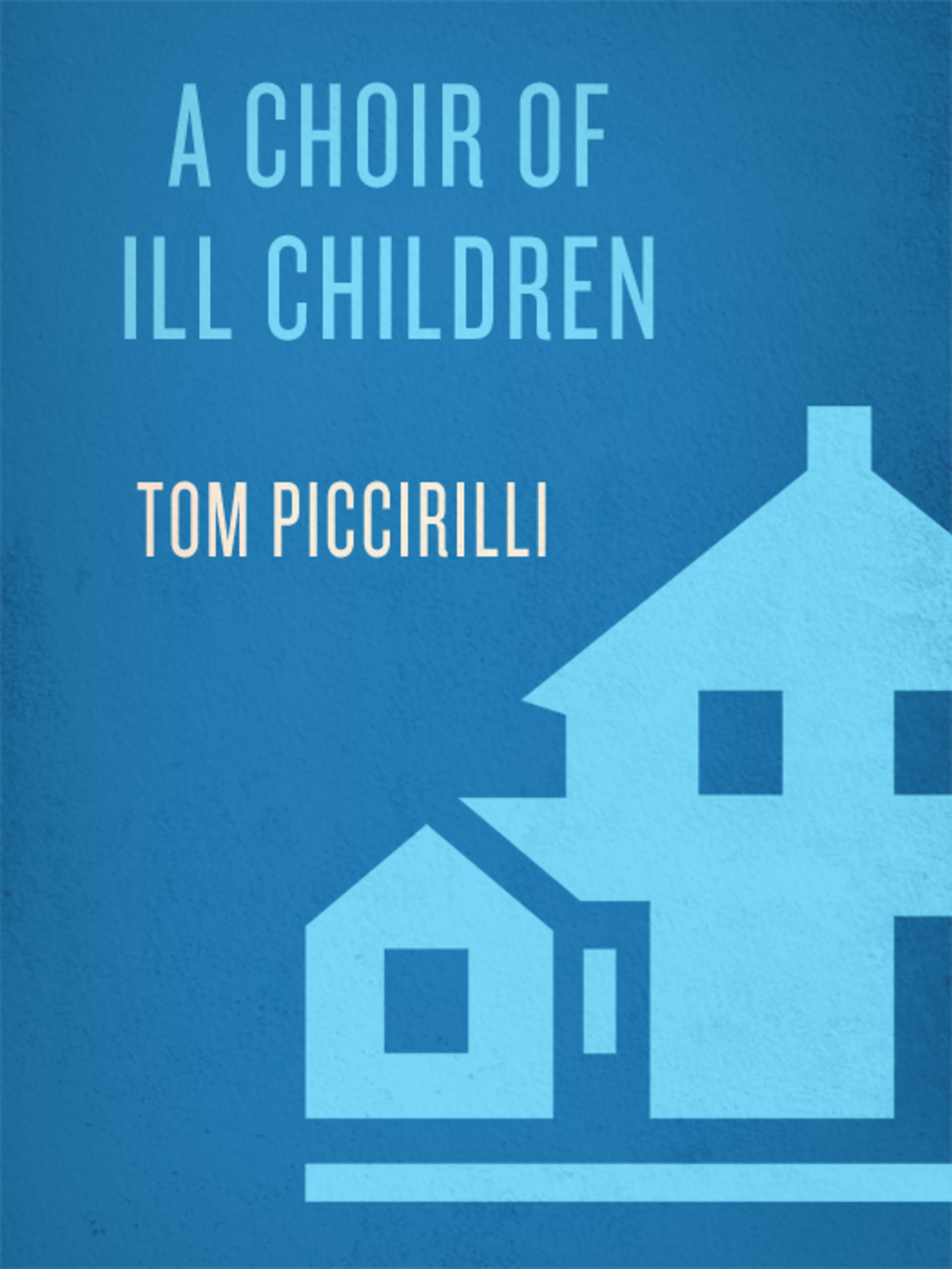 A Choir of Ill Children A Novel