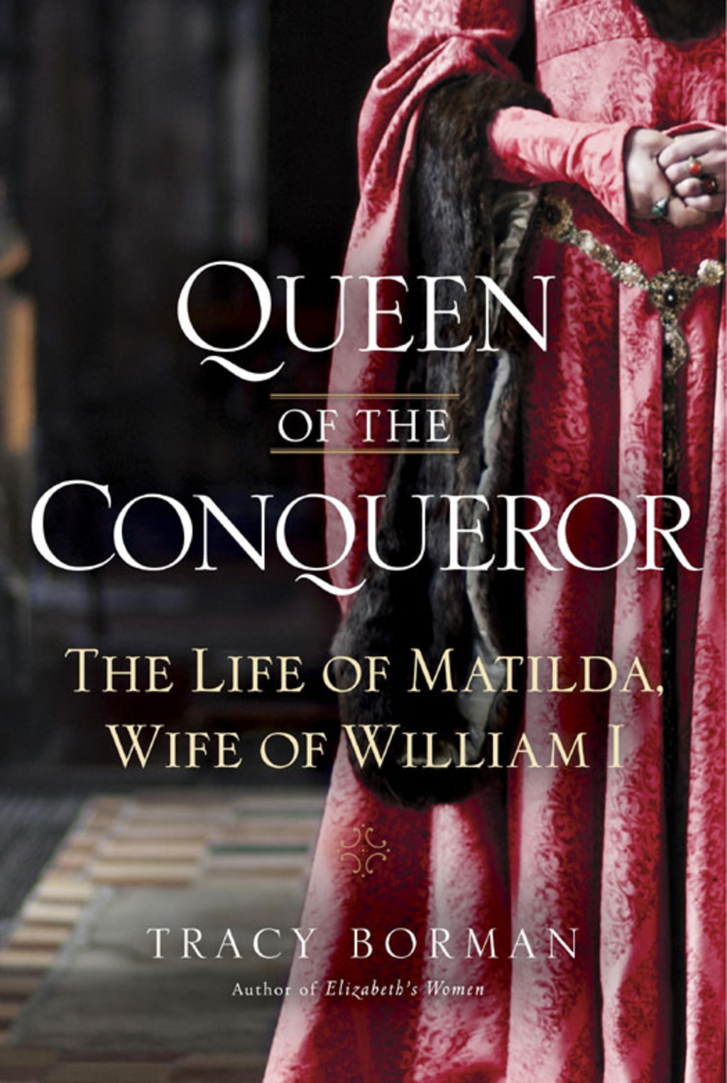 Queen of the Conqueror The Life of Matilda, Wife of William I
