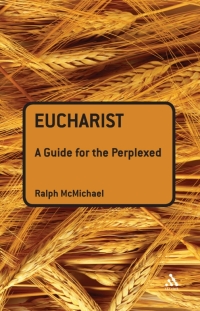 Cover image: Eucharist: A Guide for the Perplexed 1st edition 9780567032294