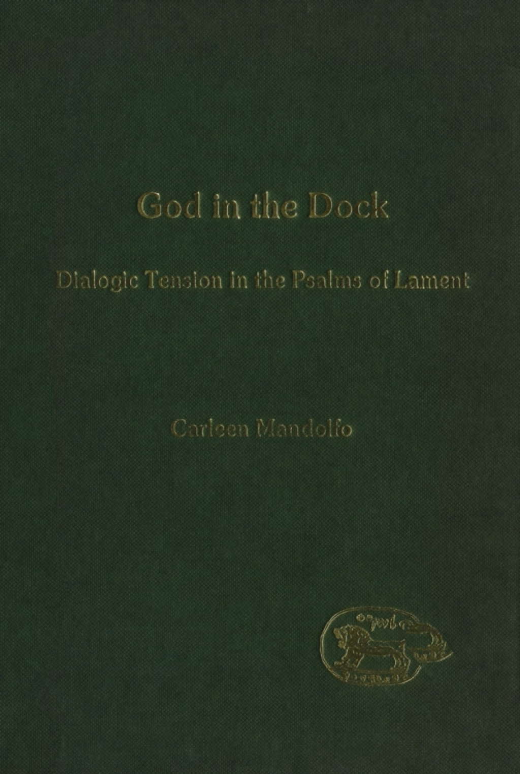 God in the Dock Dialogic Tension in the Psalms of Lament 1st Edition