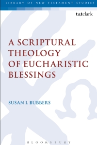 Cover image: A Scriptural Theology of Eucharistic Blessings 1st edition 9780567662606