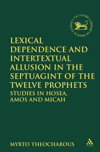 Cover image: Lexical Dependence and Intertextual Allusion in the Septuagint of the Twelve Prophets 1st edition 9780567610959