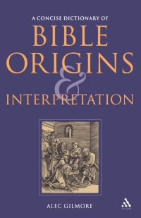 صورة الغلاف: A Concise Dictionary of Bible Origins and Interpretation 1st edition 9780567030962