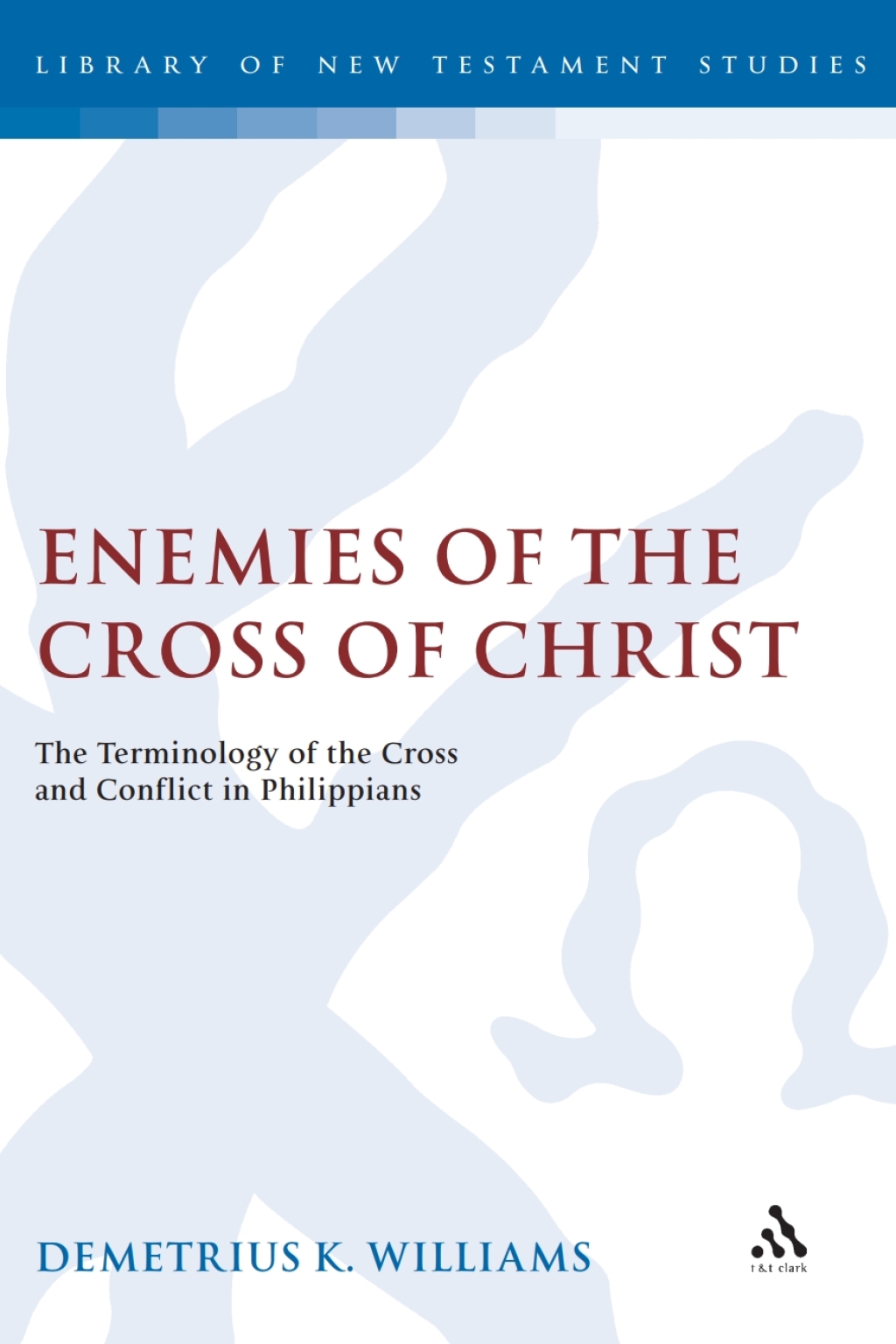 Enemies of the Cross of Christ The Terminology of the Cross and Conflict in Philippians 1st Edition