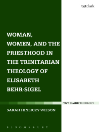 Imagen de portada: Woman, Women, and the Priesthood in the Trinitarian Theology of Elisabeth Behr-Sigel 1st edition 9780567662491