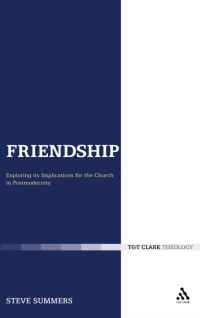 Cover image: Friendship: Exploring its Implications for the Church in Postmodernity 1st edition 9780567556356