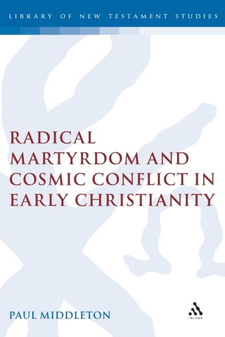Cover image: Radical Martyrdom and Cosmic Conflict in Early Christianity 1st edition 9780567041647