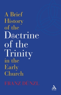 Cover image: A Brief History of the Doctrine of the Trinity in the Early Church 1st edition 9780567031921