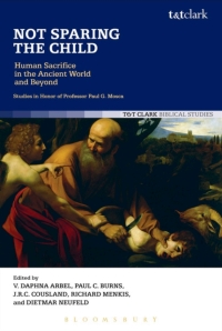 Cover image: Not Sparing the Child: Human Sacrifice in the Ancient World and Beyond 1st edition 9780567654854
