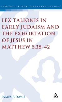 表紙画像: Lex Talionis in Early Judaism and the Exhortation of Jesus in Matthew 5.38-42 1st edition 9780567041500