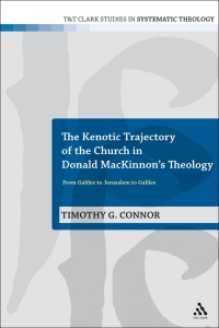 Cover image: The Kenotic Trajectory of the Church in Donald MacKinnon's Theology 1st edition 9780567128492