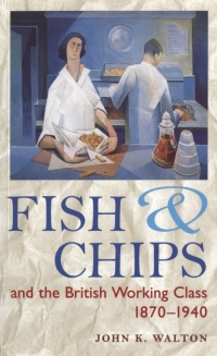 Cover image: Fish and Chips, and the British Working Class, 1870-1940 1st edition 9780718521202