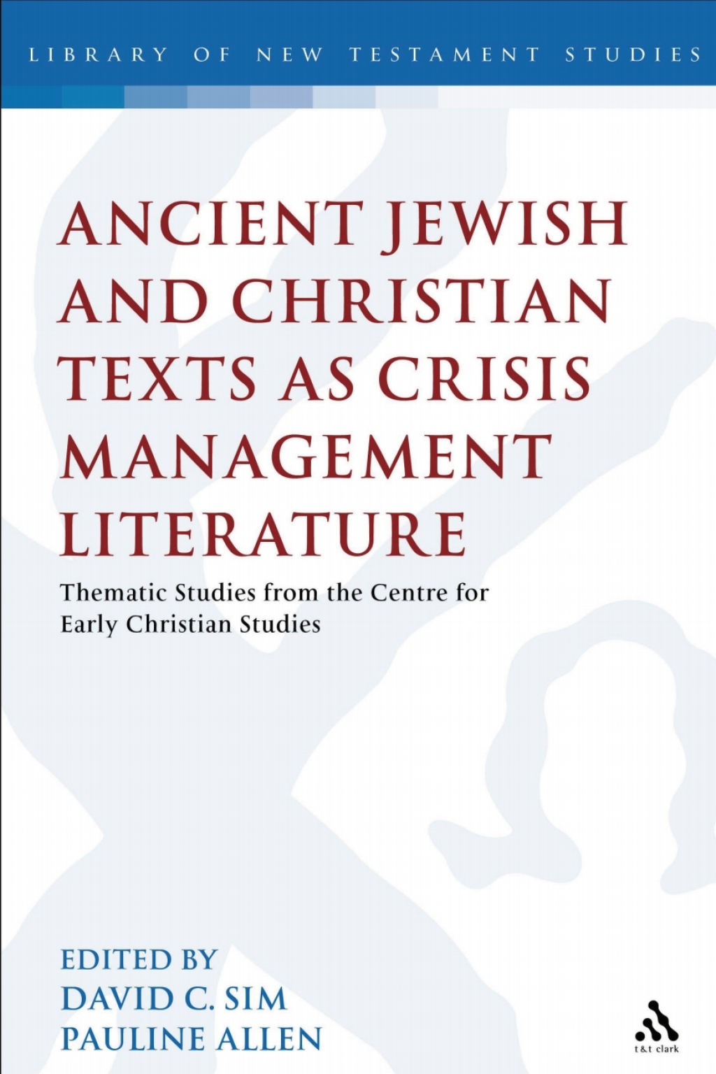 Ancient Jewish and Christian Texts as Crisis Management Literature Thematic Studies from the Centre for Early Christian Studies 1st Edition