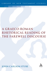 Omslagafbeelding: A Graeco-Roman Rhetorical Reading of the Farewell Discourse 1st edition 9780567041845