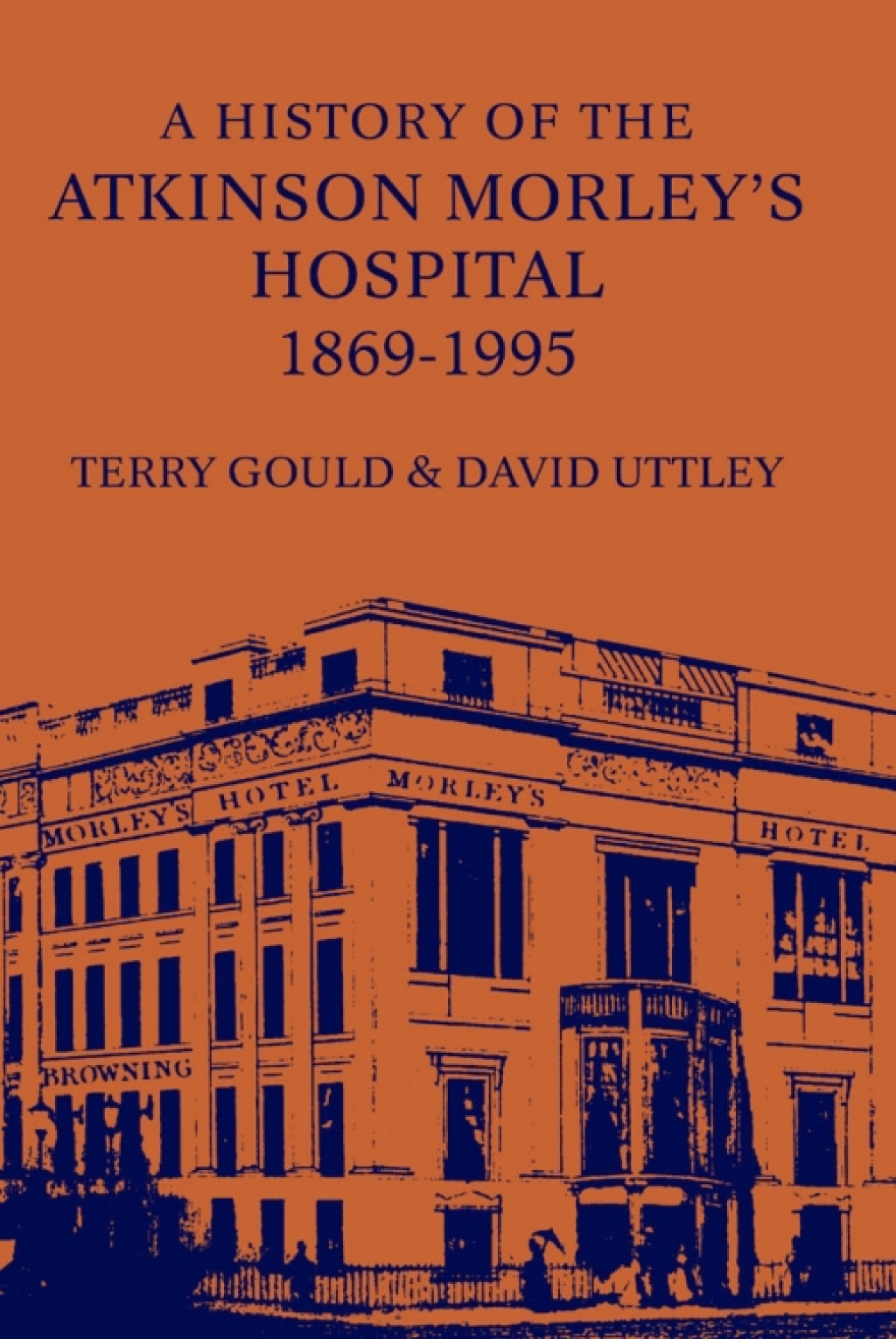 A History of the Atkinson Morley’s Hospital 1869-1995 1st Edition