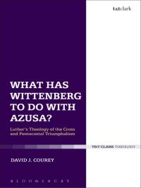 Imagen de portada: What Has Wittenberg to Do with Azusa? 1st edition 9780567671899