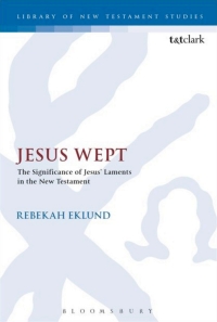 Omslagafbeelding: Jesus Wept: The Significance of Jesus’ Laments in the New Testament 1st edition 9780567656544