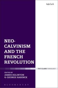 Cover image: Neo-Calvinism and the French Revolution 1st edition 9780567667441