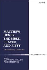 Cover image: Matthew Henry: The Bible, Prayer, and Piety 1st edition 9780567670212