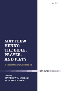 表紙画像: Matthew Henry: The Bible, Prayer, and Piety 1st edition 9780567670212