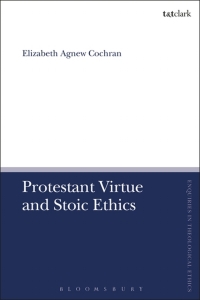 Imagen de portada: Protestant Virtue and Stoic Ethics 1st edition 9780567689160