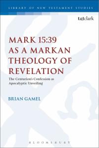 Cover image: Mark 15:39 as a Markan Theology of Revelation 1st edition 9780567688095