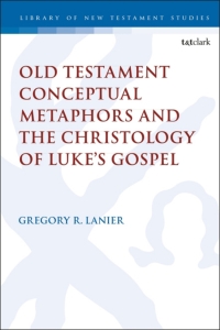 Cover image: Old Testament Conceptual Metaphors and the Christology of Luke’s Gospel 1st edition 9780567693280