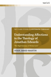 Cover image: Understanding Affections in the Theology of Jonathan Edwards 1st edition 9780567694867
