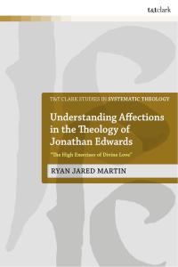 Cover image: Understanding Affections in the Theology of Jonathan Edwards 1st edition 9780567694867