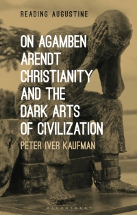 Cover image: On Agamben, Arendt, Christianity, and the Dark Arts of Civilization 1st edition 9780567682758