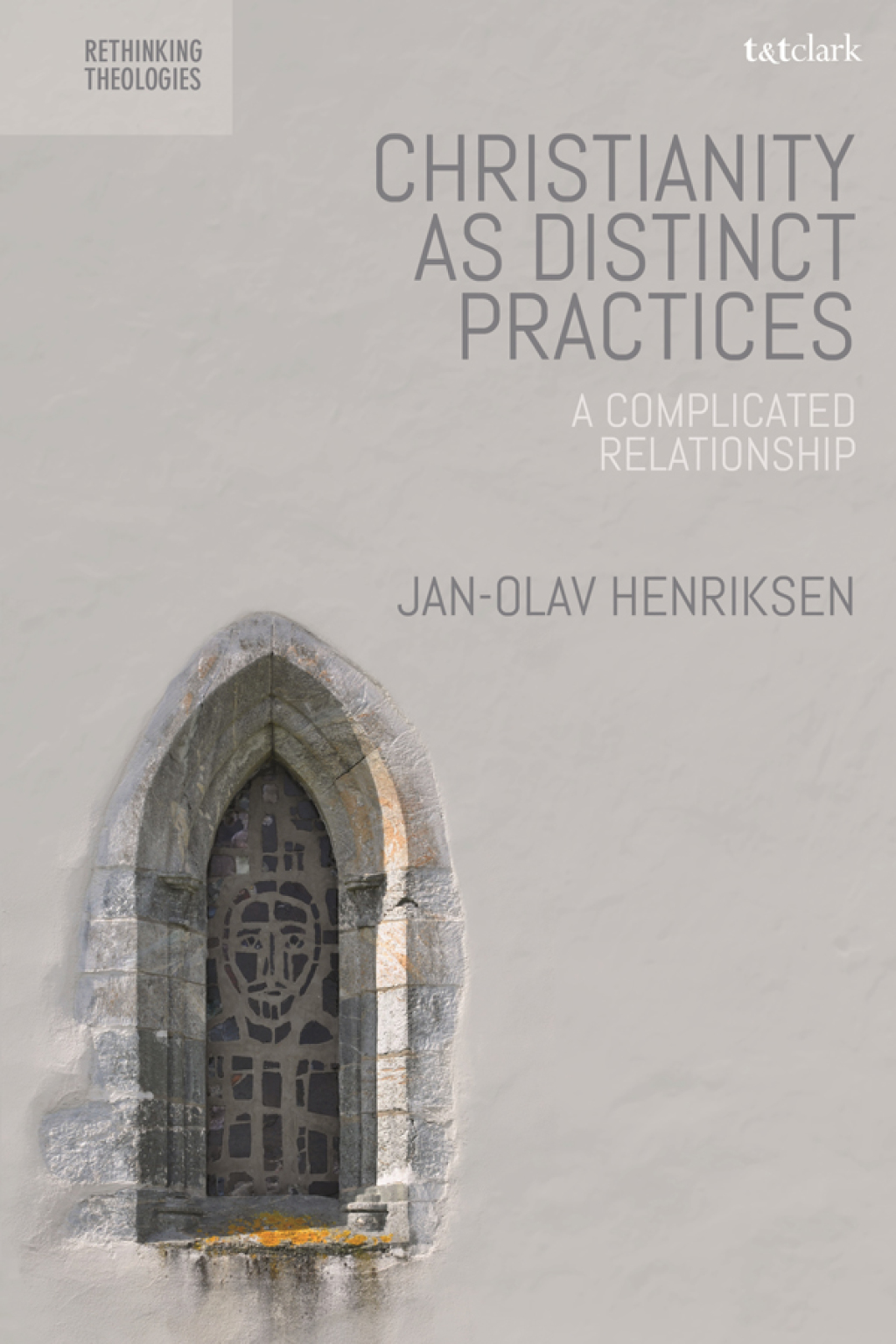 Christianity as Distinct Practices A Complicated Relationship 1st Edition
