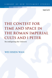Omslagafbeelding: The Contest for Time and Space in the Roman Imperial Cults and 1 Peter 1st edition 9780567701442
