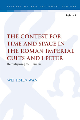 صورة الغلاف: The Contest for Time and Space in the Roman Imperial Cults and 1 Peter 1st edition 9780567701442