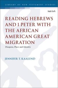 Cover image: Reading Hebrews and 1 Peter with the African American Great Migration 1st edition 9780567679987