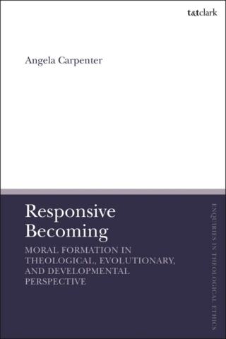 Cover image: Responsive Becoming: Moral Formation in Theological, Evolutionary, and Developmental Perspective 1st edition 9780567698162