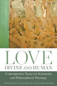 表紙画像: Love, Divine and Human: Contemporary Essays in Systematic and Philosophical Theology 1st edition 9780567687739